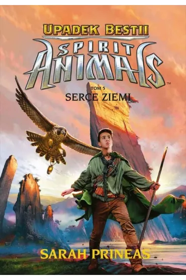 Serce Ziemi. Spirit Animals. Upadek Bestii. Tom 5 - Sarah Prineas