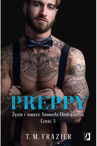 Preppy. �ycie i �mier� Samuela Clearwatera. Cz�� 3. King. Tom 7 - T. M. Frazier