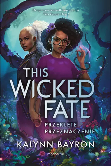 This Wicked Fate. Przeklte przeznaczenie. This Poison Heart. Tom 2 - Kalynn Bayron
