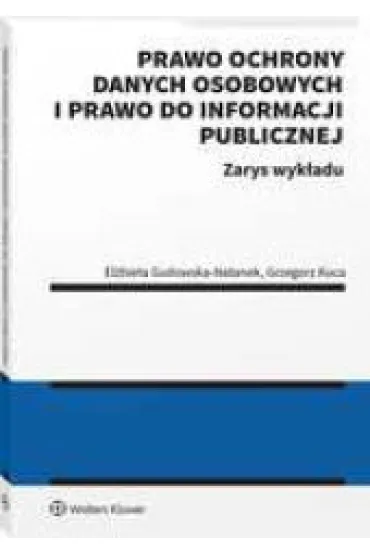 Prawo ochrony danych osobowych i prawo do informacji publicznej. Zarys wyk�adu - Grzegorz Kuca, El�bieta Gudowska-Natanek