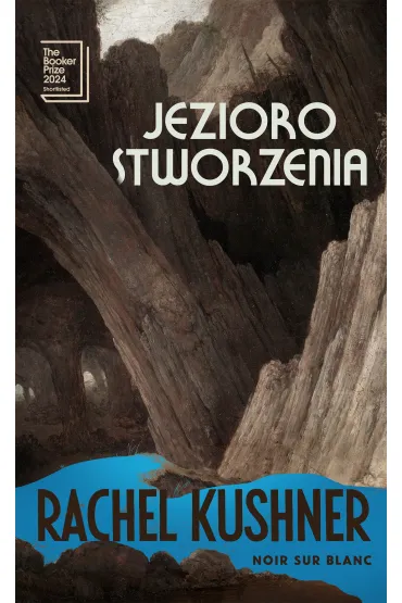 Jezioro stworzenia - Rachel  Kushner