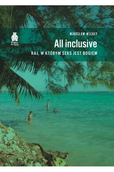 All inclusive. Raj, w kt�rym seks jest bogiem - Miros�aw Wlek�y
