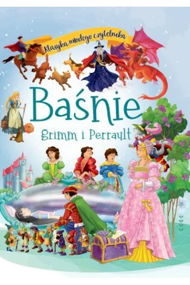 Ba�nie Grimm i Perrault. Klasyka m�odego czytelnika