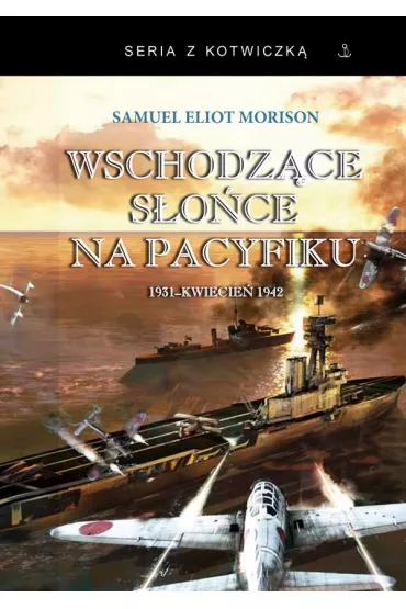 Wschodz�ce s�o�ce na Pacyfiku 1931-kwiecie� 1942 - Samuel Eliot Morison