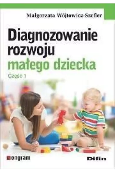 Diagnozowanie rozwoju ma�ego dziecka. Cz.1 - Ma�gorzata  W�jtowicz-Szefler