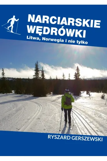 Narciarskie w�dr�wki. Litwa, Norwegia i nie tylko - Ryszard Gerszewski