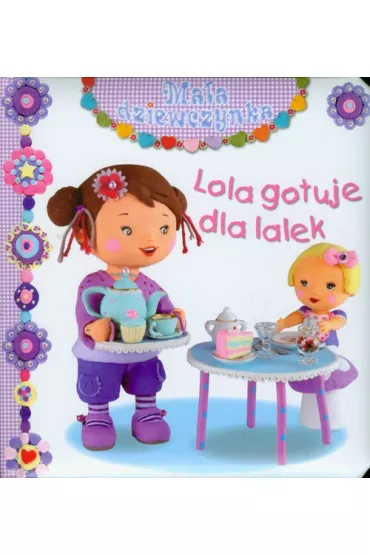 Ma�a dziewczynka. Lola gotuje dla lalek - Emilie Beaumont, Nathalie Belineau, Christelle Mek