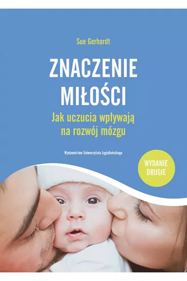 Znaczenie mi�o�ci. Jak uczucia wp�ywaj� na rozw�j m�zgu - Sue Gerhardt