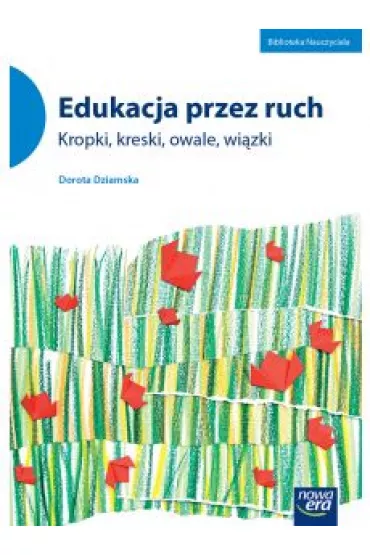 Edukacja przez ruch. Kropki, kreski, owale, wi�zki - Dorota Dziamska
