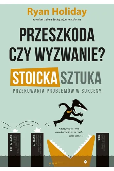 Przeszkoda czy wyzwanie? Stoicka sztuka przekuwania problem�w w sukcesy - Ryan Holiday