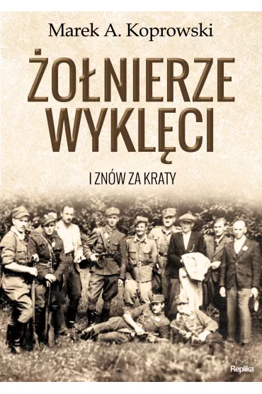 �o�nierze wykl�ci. I zn�w za kraty - Marek A. Koprowski