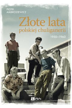 Zote lata polskiej chuliganerii. 1950-1960