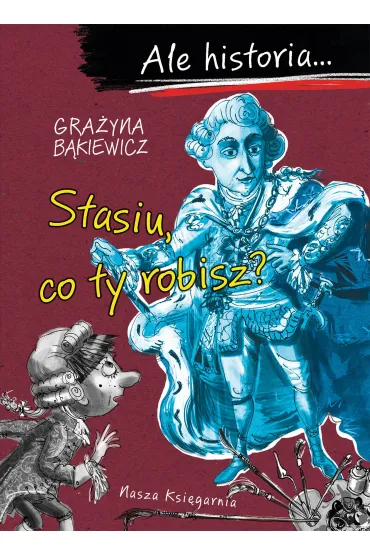 Ale historia... Stasiu, co ty robisz? - Gra�yna B�kiewicz