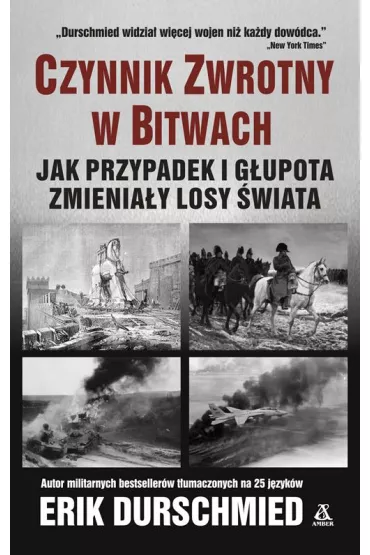 Czynnik zwrotny w bitwach. Jak przypadek i g�upota zmienia�y losy �wiata - Erik Durschmied