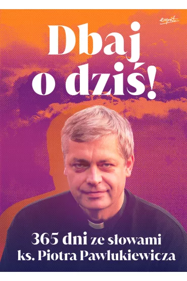 Dbaj o dzi�. 365 dni ze s�owami ks. Piotra Pawlukiewicza - Piotr Pawlukiewicz