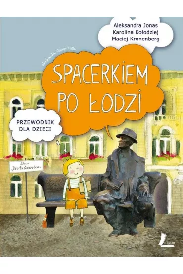 Spacerkiem po ��dzi. Przewodnik dla dzieci - Karolina Ko�odziej, Maciej Kronenberg, Aleksandra Jonas
