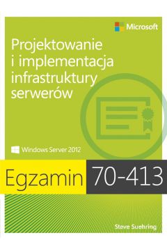 eBook Egzamin 70-413 Projektowanie i implementacja infrastruktury serwerw pdf