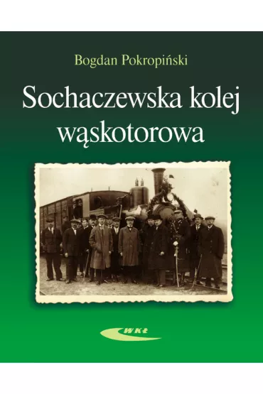 Sochaczewska kolej w�skotorowa - Bogdan Pokropi�ski