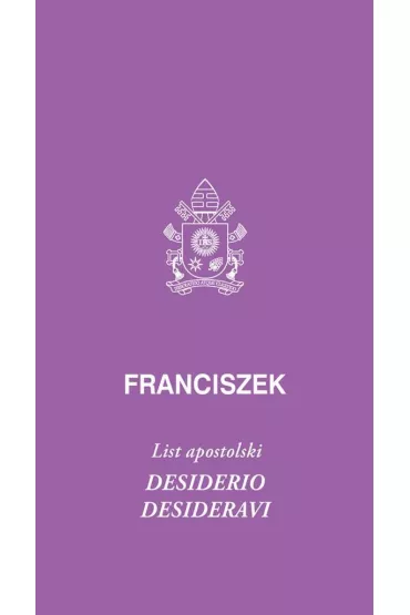 Desiderio desideravi. List apostolski - Papie� Franciszek - Jorge Mario Bergoglio Si