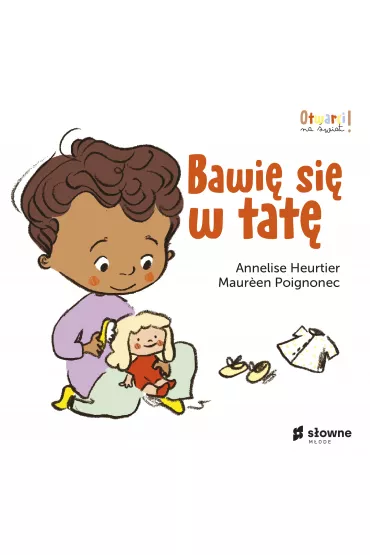 Bawi� si� w tat�. Otwarci na �wiat - Annelise Heurtier