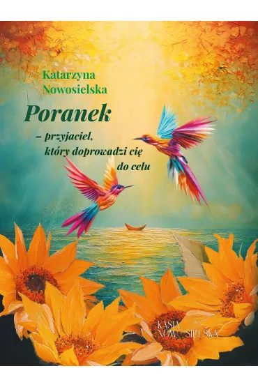 Poranek-przyjaciel, kt�ry doprowadzi ci� do celu - Katarzyna  Nowosielska