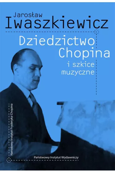 Dziedzictwo Chopina i szkice muzyczne - Jaros�aw Iwaszkiewicz