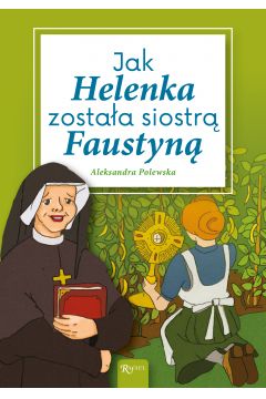Jak Helenka zostaa siostr Faustyn