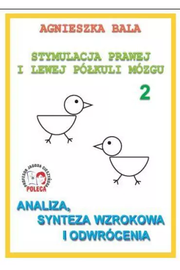 Analiza, synteza wzrokowa i odwr�cenia. Stymulacja prawej i lewej p�kuli. Cz�� 2 - Agnieszka Bala