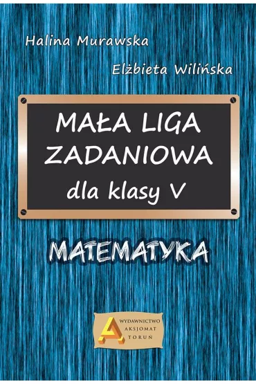 Liga zadaniowa 1 ma�a liga zadaniowa dla kl. 5 - El�bieta Wili�ska, Halina Murawska
