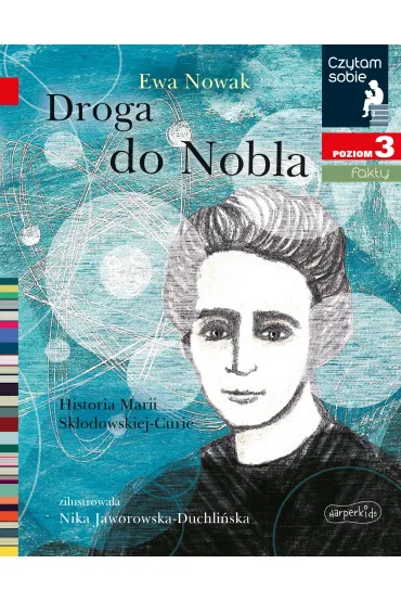 Droga do Nobla. O Marii Sk�odowskiej-Curie. Czytam sobie. Poziom 3 - Ewa Nowak