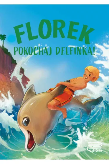 Florek. Pokochaj delfinka! - Agnieszka No�y�ska-Demianiuk