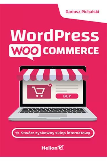 Wordpress Woocommerce. Stw�rz zyskowny sklep internetowy - Dariusz  Pichalski