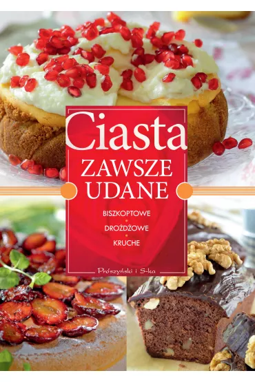 Ciasta zawsze udane. Biszkoptowe, dro�d�owe, kruche