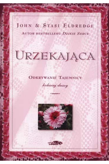 Urzekaj�ca - odkrywanie tajemnicy kobiecej duszy - John Eldredge