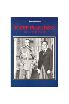 Jzef Pisudski. Bez retuszu