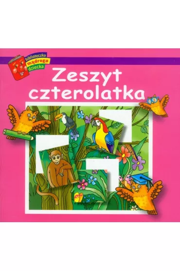 Biblioteczka m�drego dziecka. Zeszyt czterolatka - Anna Wi�niewska