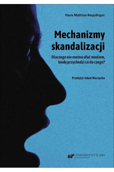 Mechanizmy skandalizacji. Dlaczego nie mo�na ufa� mediom, kiedy przychodzi co do czego? - Kepplinger Hans Mathias