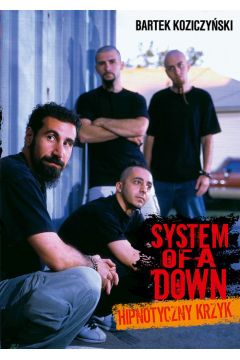System Of A Down. Hipnotyczny krzyk