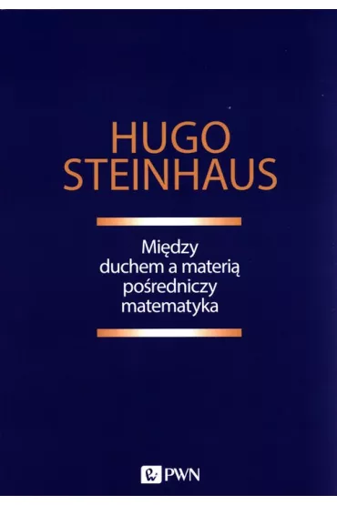 Mi�dzy duchem a materi� po�redniczy matematyka - Hugo Steinhaus