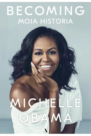 Becoming. Moja historia - Michelle Obama