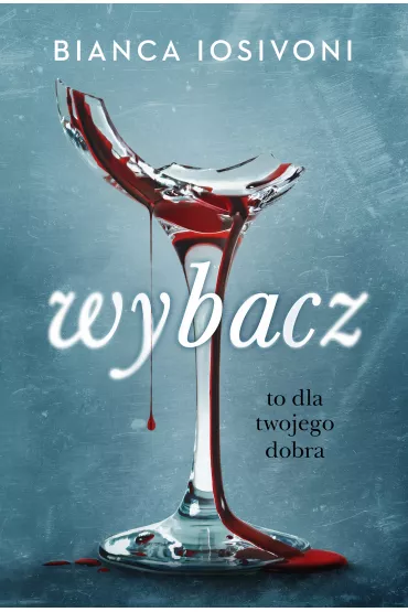 Wybacz. To dla twojego dobra - Bianca Iosivoni