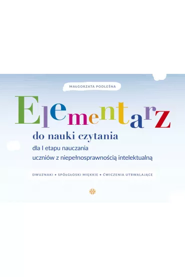 Elementarz do nauki czytania dla I etapu nauczania uczni�w z niepe�nosprawno�ci� intelektualn� - Ma�gorzata Podle�na