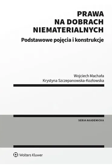 Prawa na dobrach niematerialnych. Podstawowe poj�cia i konstrukcje - Krystyna Szczepanowska-Koz�owska, Wojciech Macha�a