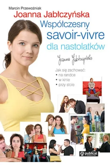 Wsp�czesny savoir vivre dla nastolatk�w - Joanna Jab�czy�ska, Marcin Przewo�niak