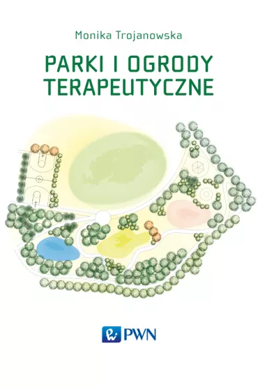 Parki i ogrody terapeutyczne - Monika Trojanowska