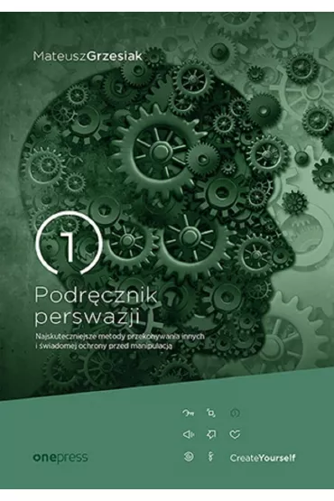 Podr�cznik perswazji. Najskuteczniejsze metody przekonywania innych i �wiadomej ochrony przed manipulacj� - Mateusz Grzesiak