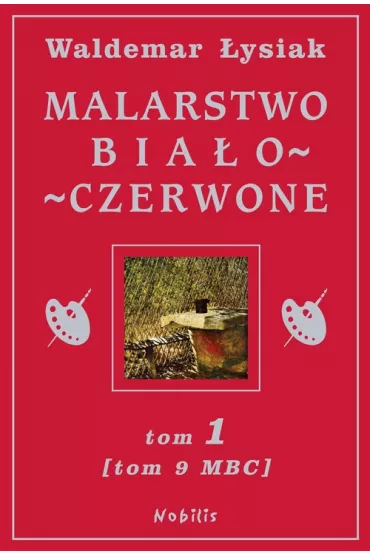 Malarstwo bia�o - czerwone tom 1 (tom 9 Malarstwo Bia�ego Cz�owieka) - Waldemar �ysiak