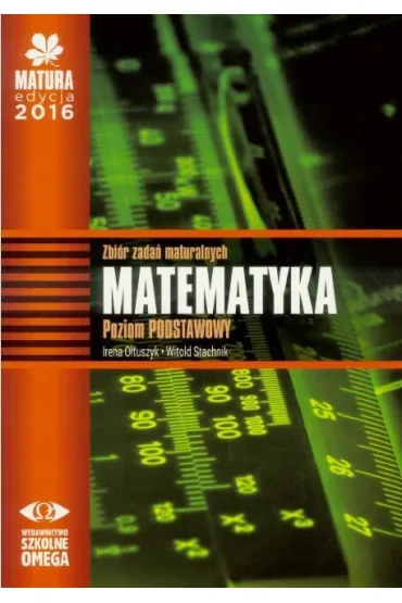 Matematyka. Matura 2016. Zbi�r zada� maturalnych. Poziom podstawowy - Witold Stachnik, Irena O�tuszyk
