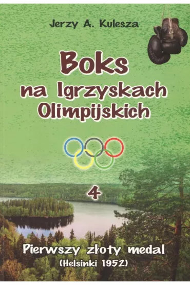 Pierwszy z�oty medal (Helsinki 1952). Boks na Igrzyskach Olimpijskich. Tom 4 - Jerzy A Kulesza