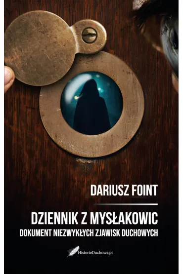 Dziennik z Mys�akowic. Dokument niezwyk�ych zjawisk duchowych - Dariusz  Foint